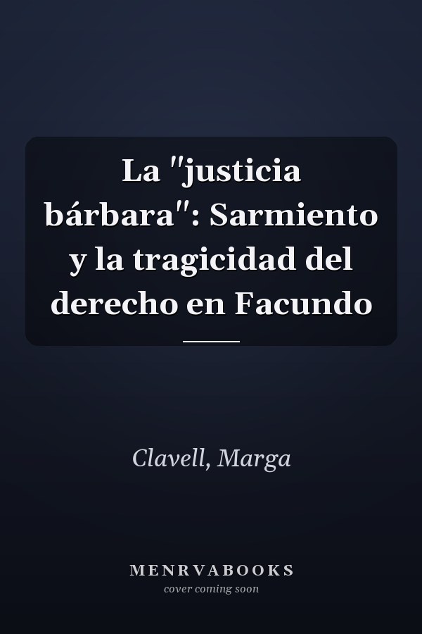 La "justicia bárbara": Sarmiento y la tragicidad del derecho en Facundo
