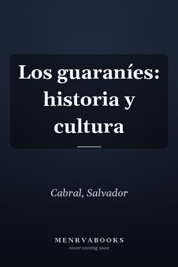 Los guaraníes: historia y cultura