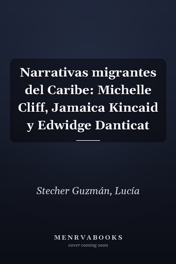 Narrativas migrantes del Caribe: Michelle Cliff, Jamaica Kincaid y Edwidge Danticat