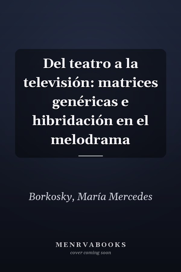 Del teatro a la televisión: matrices genéricas e hibridación en el melodrama