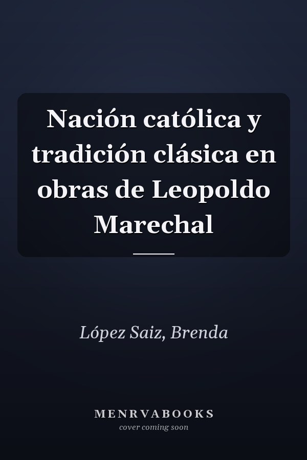 Nación católica y tradición clásica en obras de Leopoldo Marechal