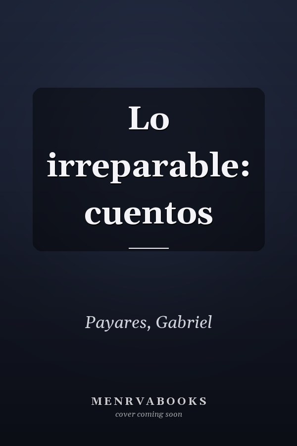 Lo irreparable: cuentos