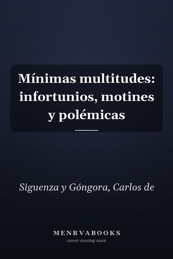 Mínimas multitudes: infortunios, motines y polémicas