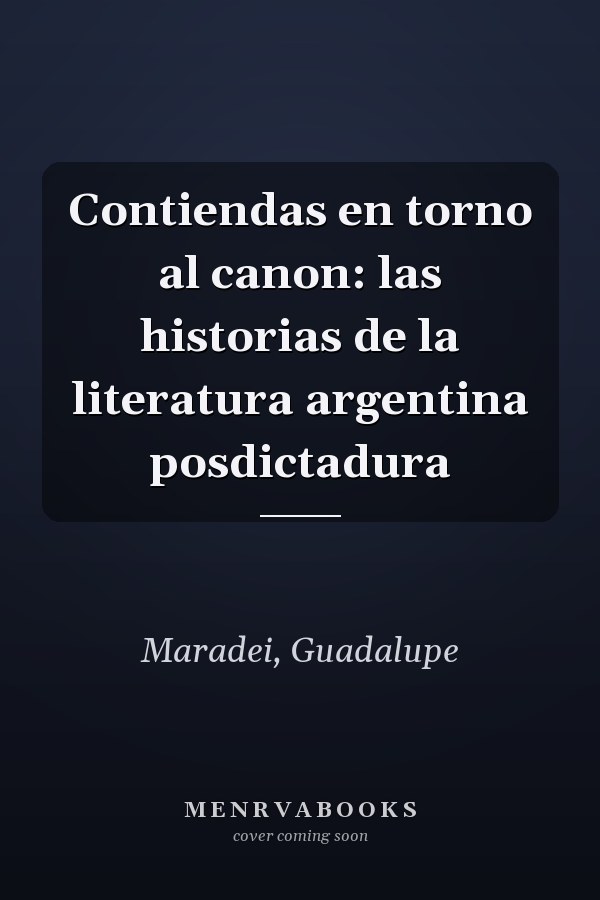 Contiendas en torno al canon: las historias de la literatura argentina posdictadura