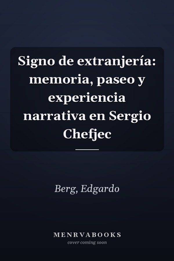 Signo de extranjería: memoria, paseo y experiencia narrativa en Sergio Chefjec