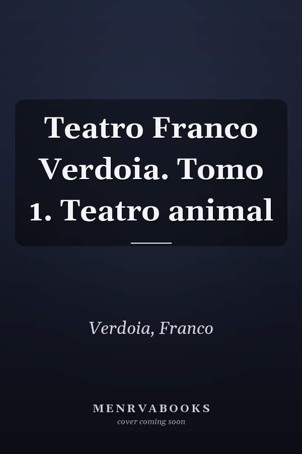 Teatro Franco Verdoia. Tomo 1. Teatro animal