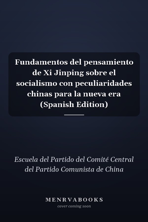 Fundamentos del pensamiento de Xi Jinping sobre el socialismo con peculiaridades chinas para la nueva era (Spanish Edition)