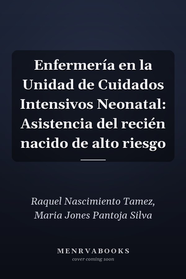 Enfermería en la Unidad de Cuidados Intensivos Neonatal: Asistencia del recién nacido de alto riesgo