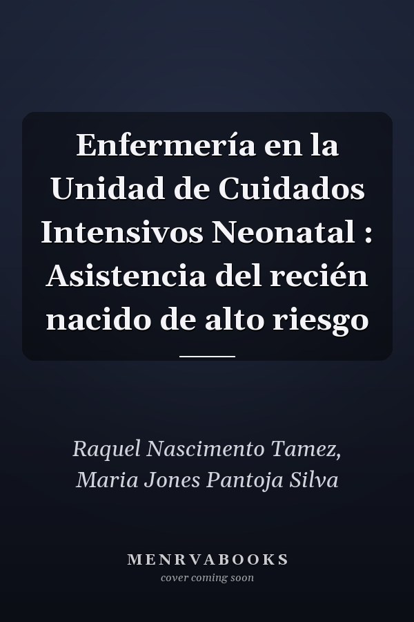 Enfermería en la Unidad de Cuidados Intensivos Neonatal : Asistencia del recién nacido de alto riesgo