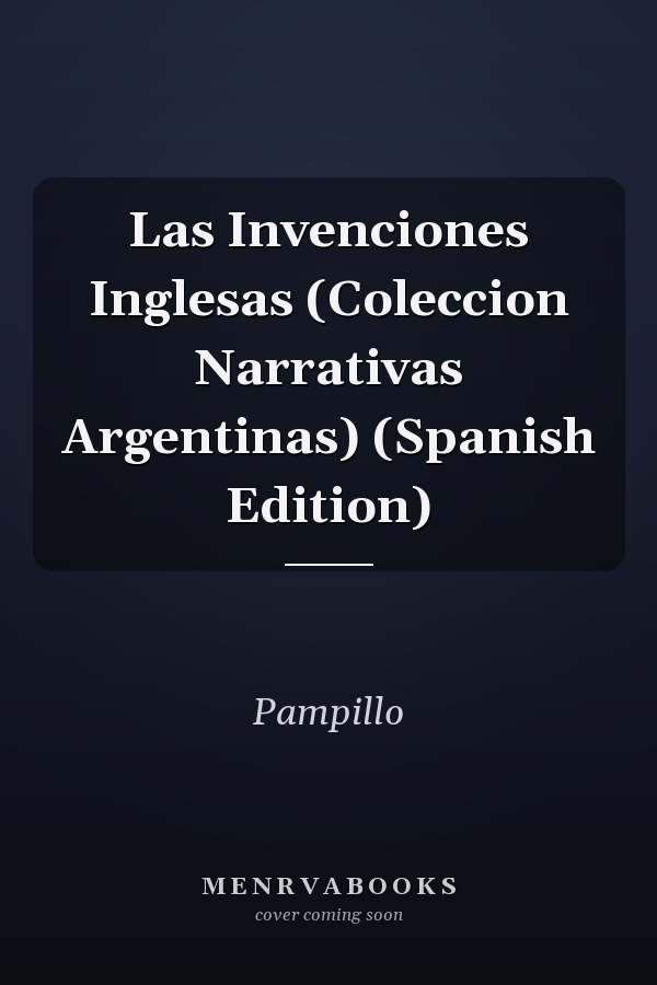 Las Invenciones Inglesas (Coleccion Narrativas Argentinas) (Spanish Edition)