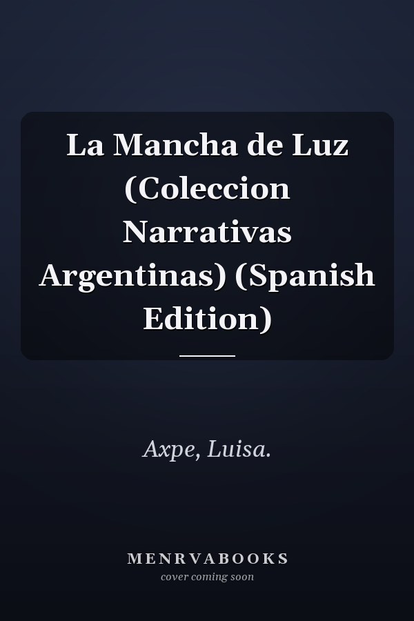 La Mancha de Luz (Coleccion Narrativas Argentinas) (Spanish Edition)