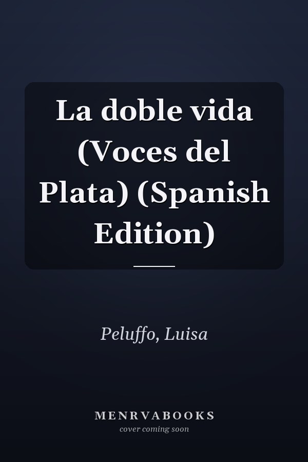 La doble vida (Voces del Plata) (Spanish Edition)