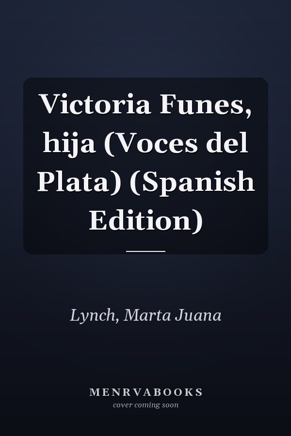 Victoria Funes, hija (Voces del Plata) (Spanish Edition)