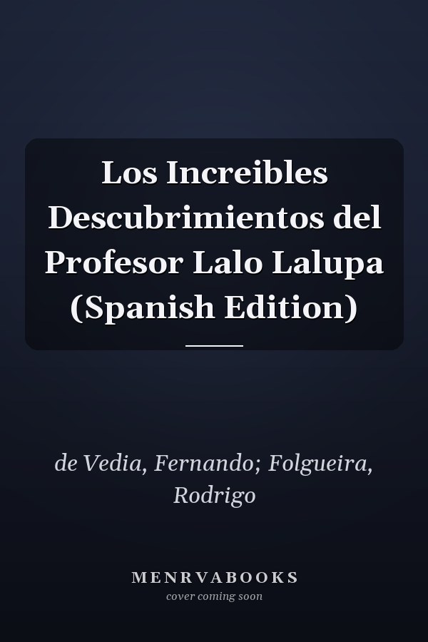 Los Increibles Descubrimientos del Profesor Lalo Lalupa (Spanish Edition)