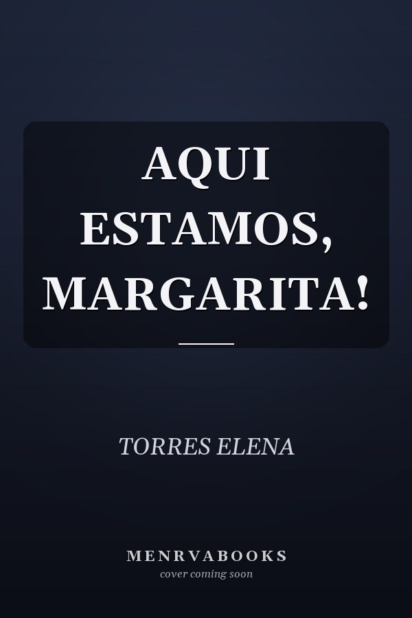 AQUI ESTAMOS, MARGARITA!