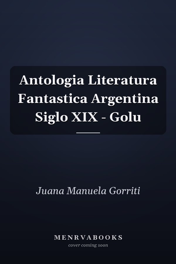 Antologia Literatura Fantastica Argentina Siglo XIX - Golu