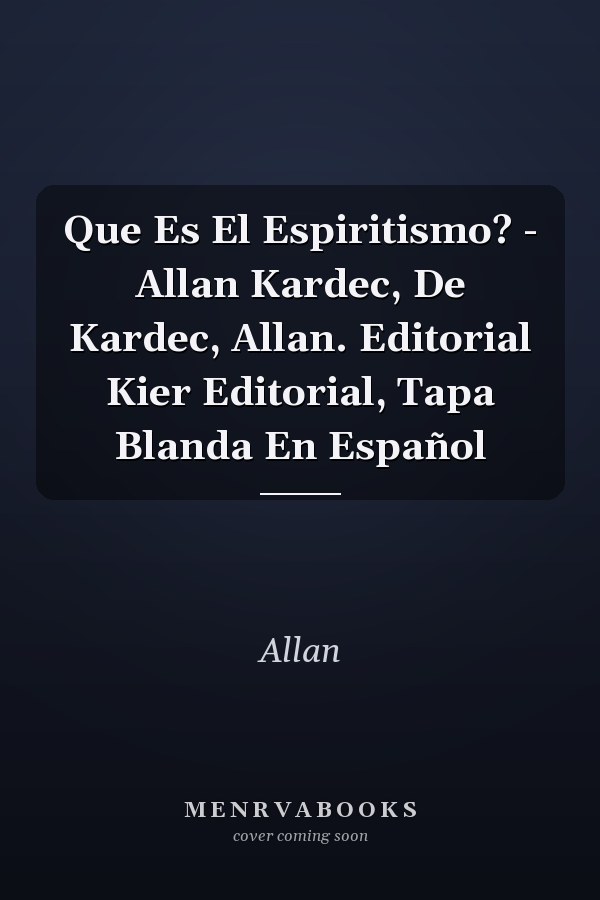 Que Es El Espiritismo? - Allan Kardec, De Kardec, Allan. Editorial Kier Editorial, Tapa Blanda En Español