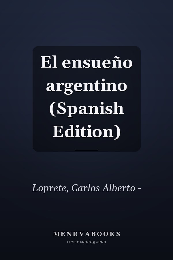 El ensueño argentino (Spanish Edition)