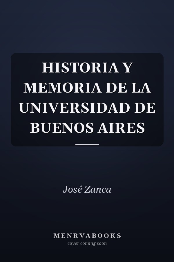 HISTORIA Y MEMORIA DE LA UNIVERSIDAD DE BUENOS AIRES