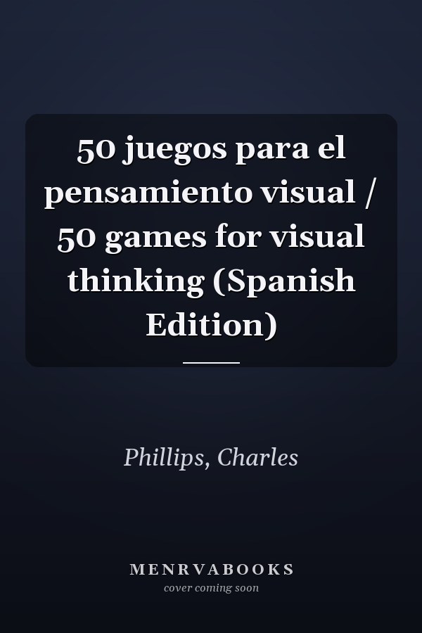 50 juegos para el pensamiento visual / 50 games for visual thinking (Spanish Edition)