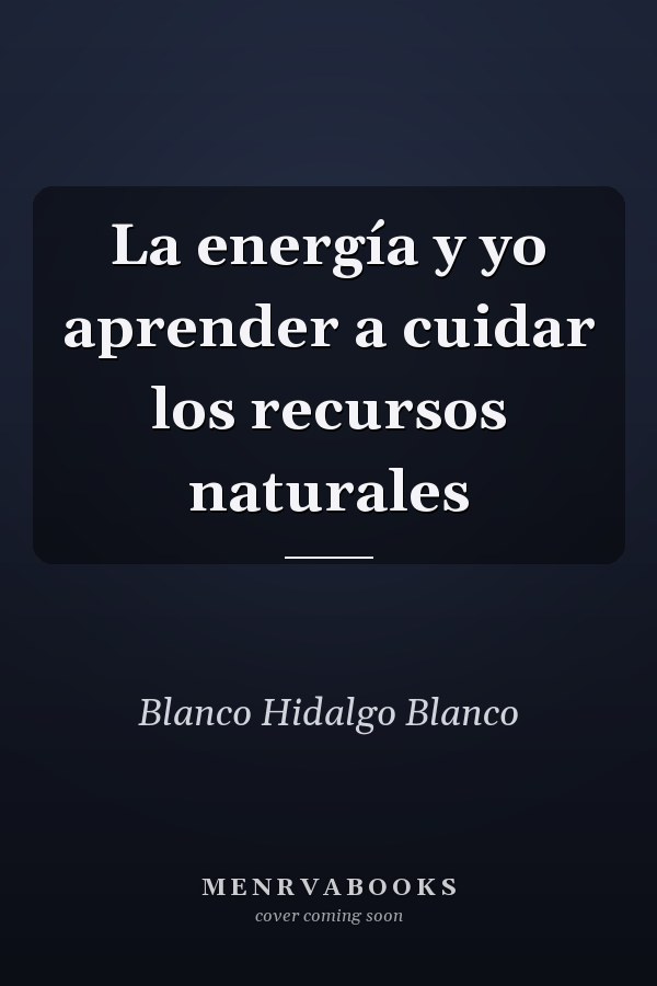La energía y yo aprender a cuidar los recursos naturales