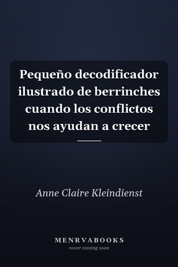 Pequeño decodificador ilustrado de berrinches cuando los conflictos nos ayudan a crecer