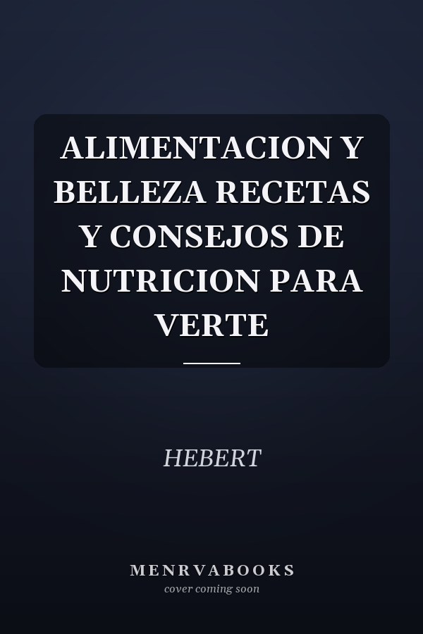 ALIMENTACION Y BELLEZA RECETAS Y CONSEJOS DE NUTRICION PARA VERTE