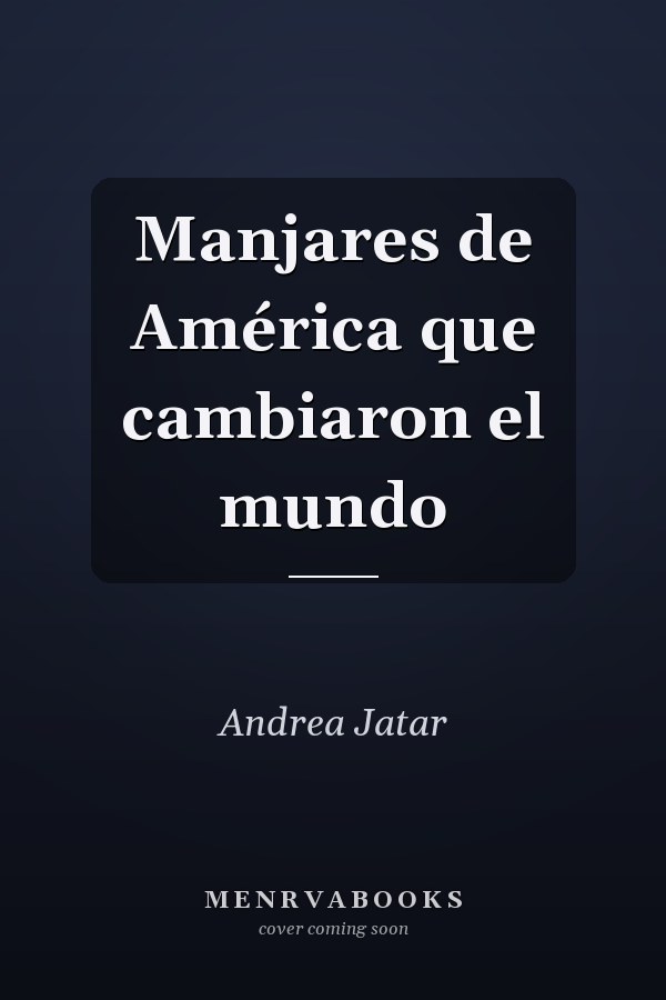 Manjares de América que cambiaron el mundo