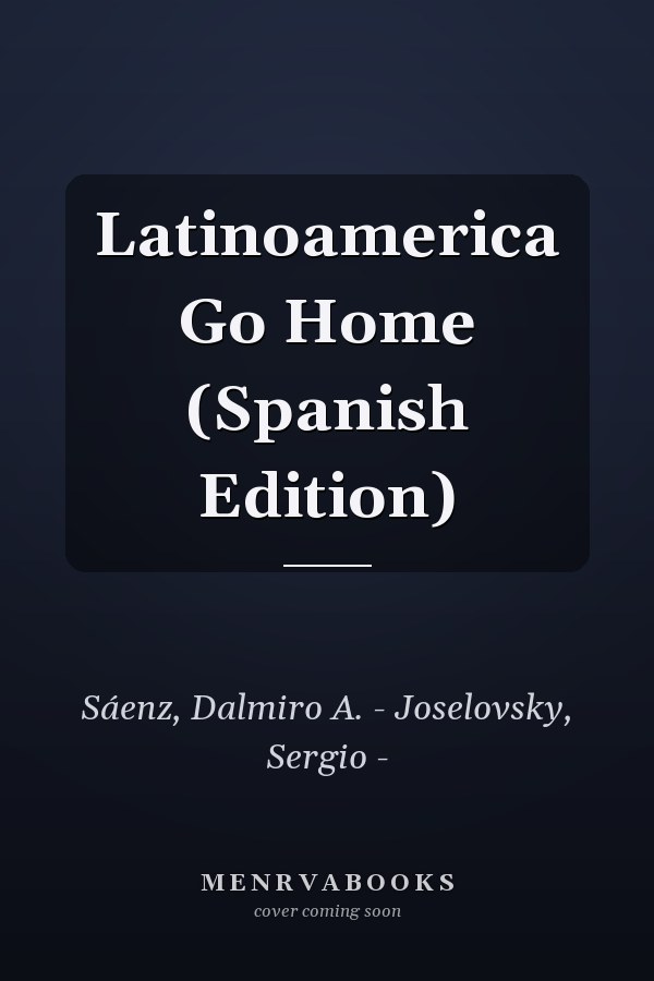 Latinoamerica Go Home (Spanish Edition)