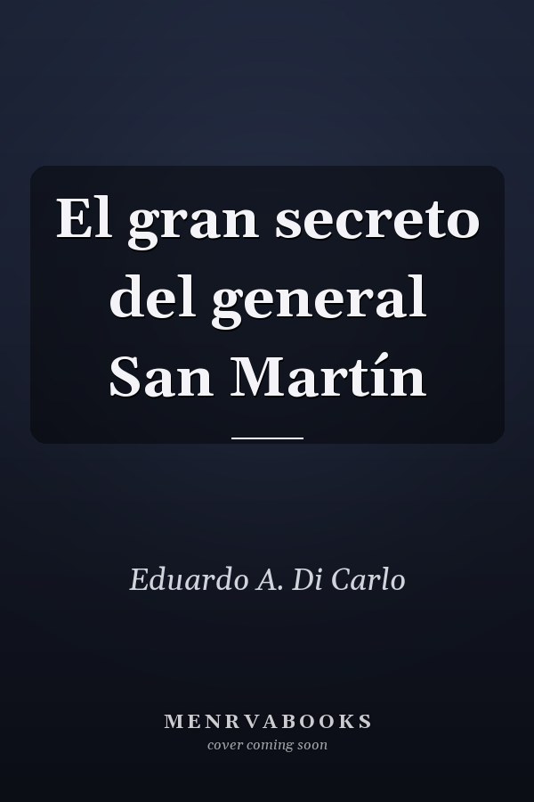 El gran secreto del general San Martín