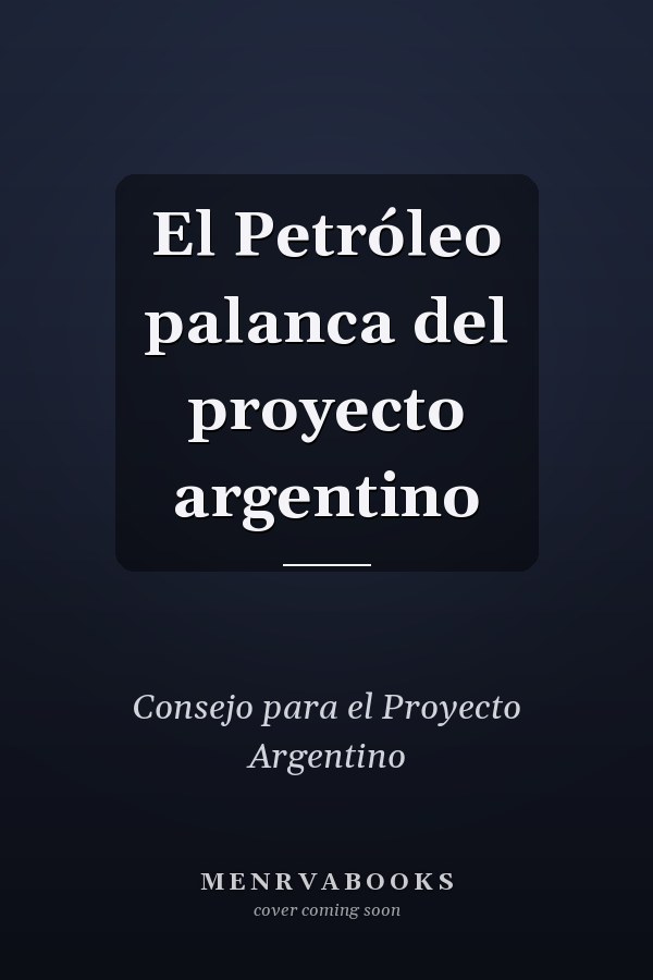 El Petróleo palanca del proyecto argentino