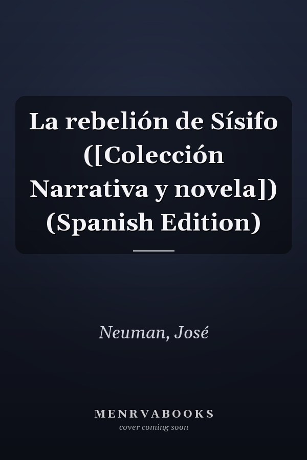La rebelión de Sísifo ([Colección Narrativa y novela]) (Spanish Edition)