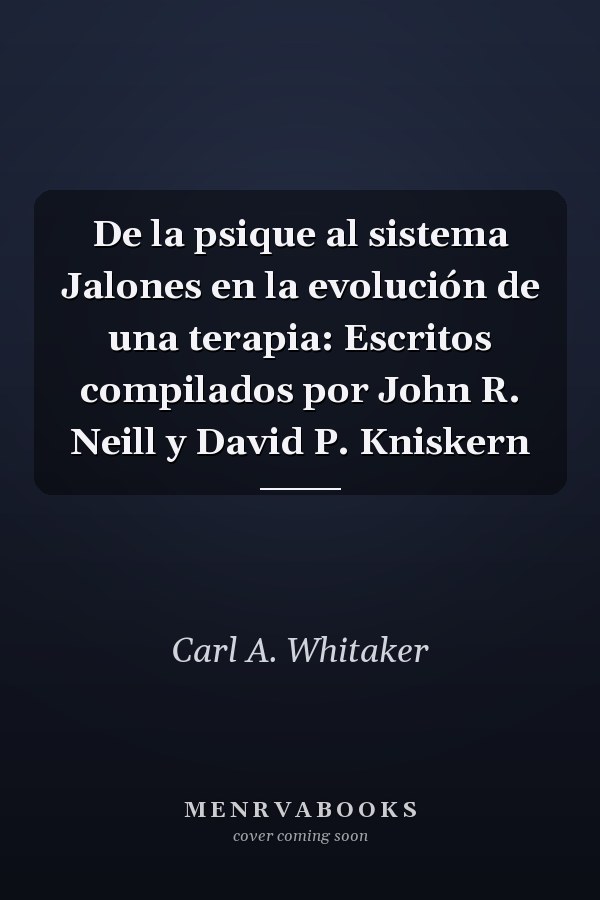 De la psique al sistema Jalones en la evolución de una terapia: Escritos compilados por John R. Neill y David P. Kniskern