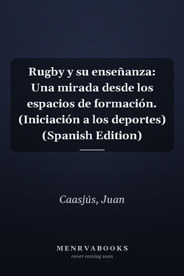 Rugby y su enseñanza: Una mirada desde los espacios de formación. (Iniciación a los deportes) (Spanish Edition)