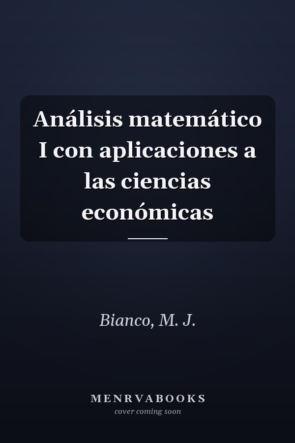 Análisis matemático I con aplicaciones a las ciencias económicas