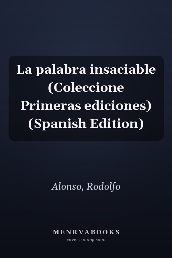 La palabra insaciable (Coleccione Primeras ediciones) (Spanish Edition)