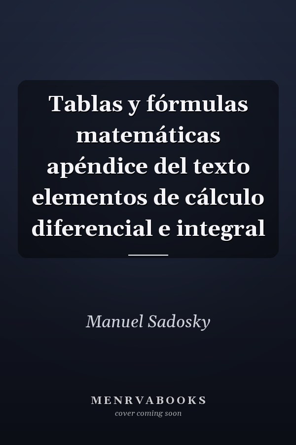 Tablas y fórmulas matemáticas apéndice del texto elementos de cálculo diferencial e integral
