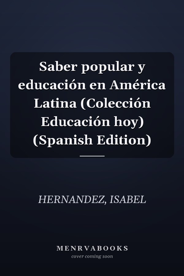 Saber popular y educación en América Latina (Colección Educación hoy) (Spanish Edition)