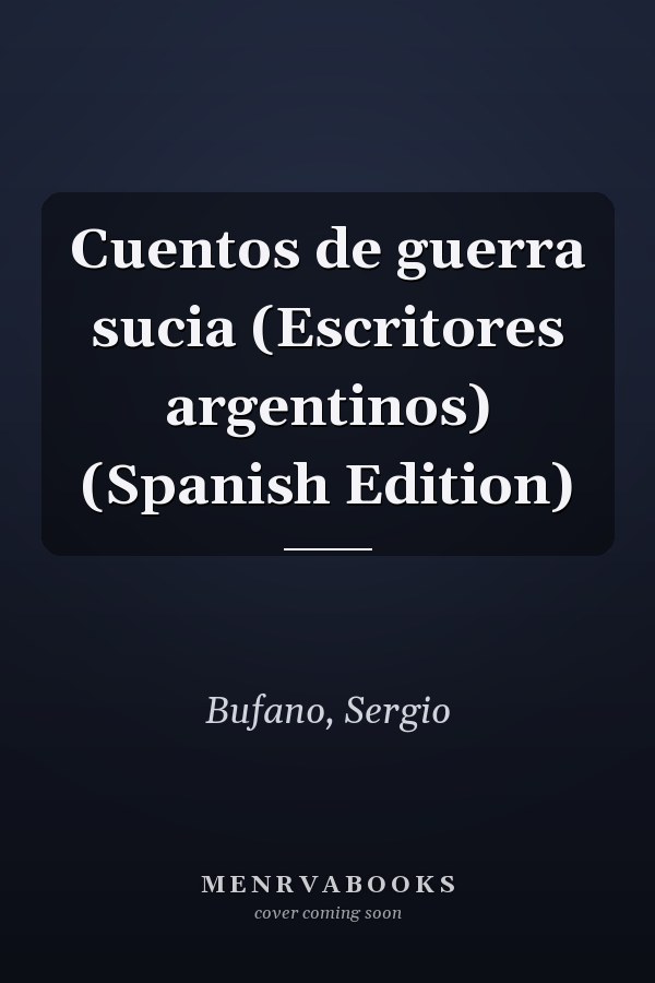 Cuentos de guerra sucia (Escritores argentinos) (Spanish Edition)
