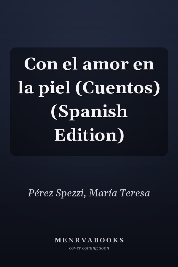 Con el amor en la piel (Cuentos) (Spanish Edition)