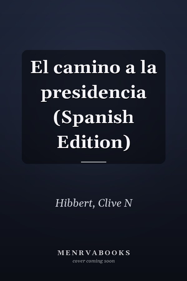 El camino a la presidencia (Spanish Edition)
