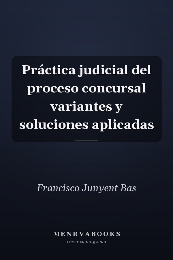 Práctica judicial del proceso concursal variantes y soluciones aplicadas