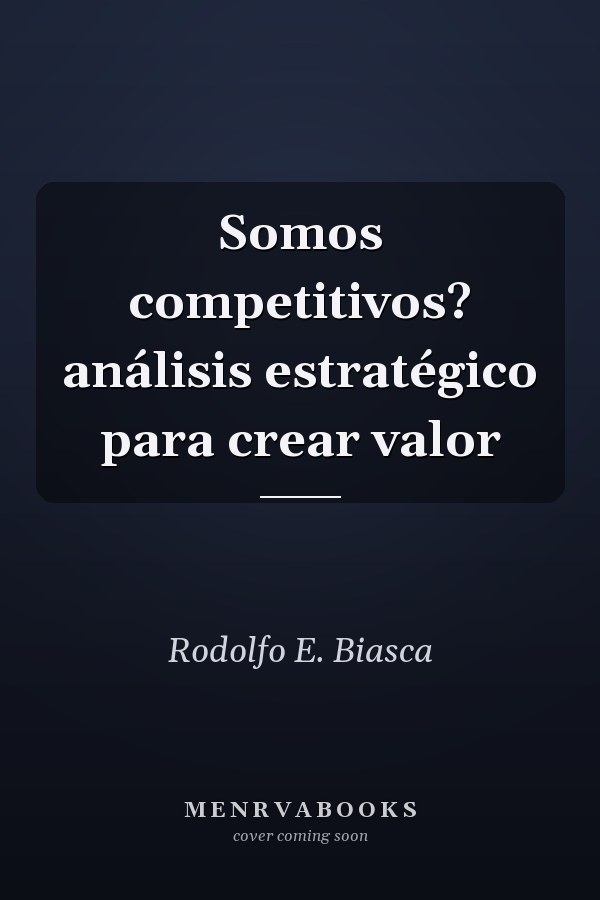 Somos competitivos? análisis estratégico para crear valor