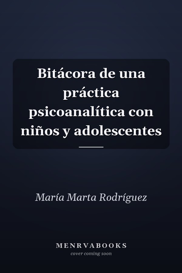 Bitácora de una práctica psicoanalítica con niños y adolescentes