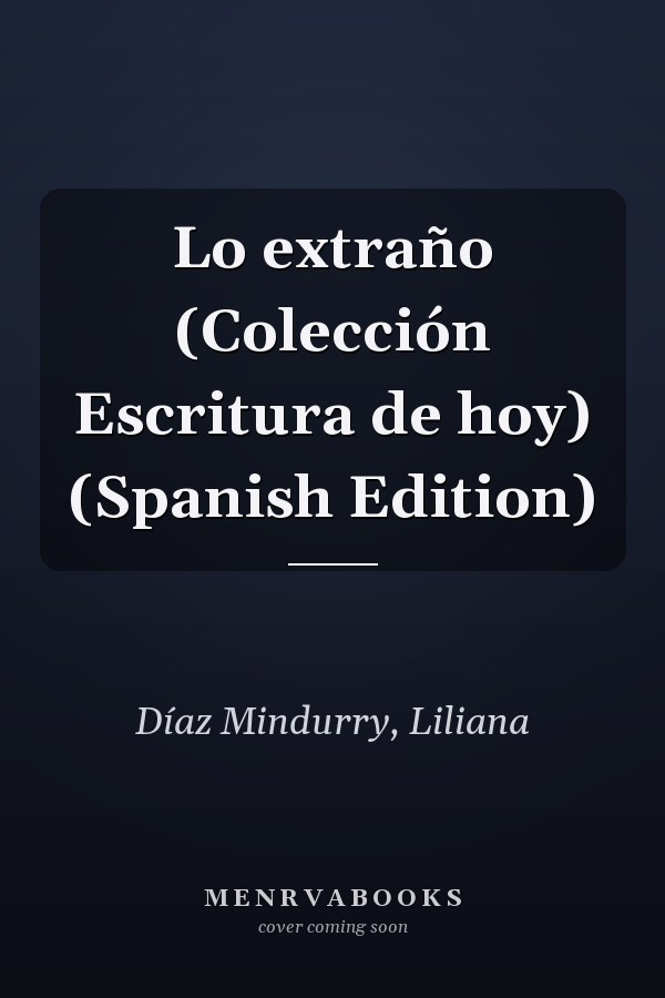 Lo extraño (Colección Escritura de hoy) (Spanish Edition)