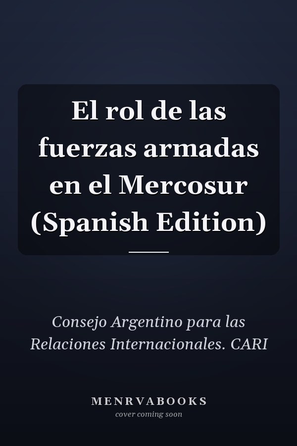 El rol de las fuerzas armadas en el Mercosur (Spanish Edition)