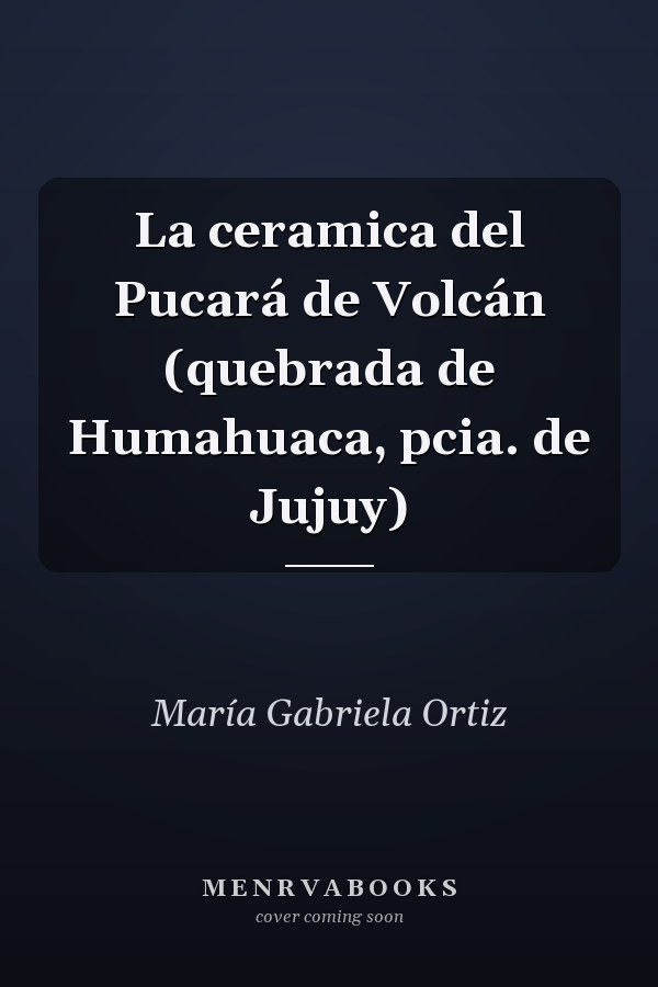 La ceramica del Pucará de Volcán (quebrada de Humahuaca, pcia. de Jujuy)
