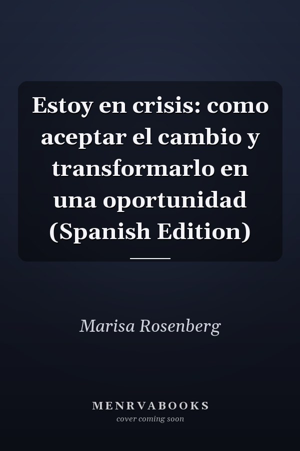 Estoy en crisis: como aceptar el cambio y transformarlo en una oportunidad (Spanish Edition)