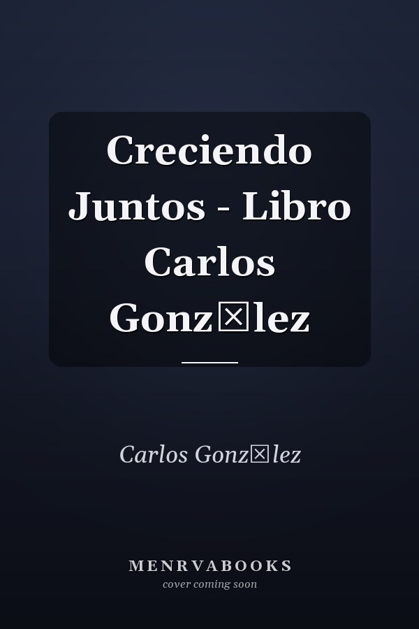Creciendo Juntos - Libro Carlos Gonzlez
