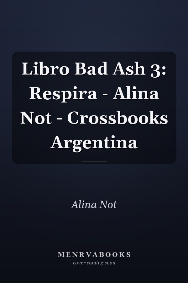 Libro Bad Ash 3: Respira - Alina Not - Crossbooks Argentina